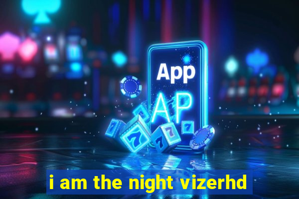 i am the night vizerhd